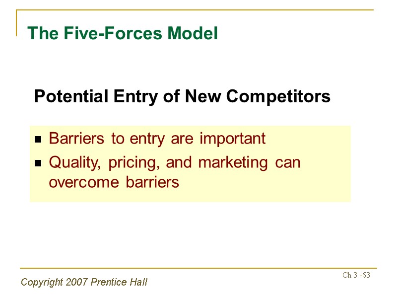 Copyright 2007 Prentice Hall Ch 3 -63 The Five-Forces Model Barriers to entry are